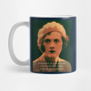 Daphne du Maurier  portrait and quote: Boredom is a pleasing antidote for fear Mug